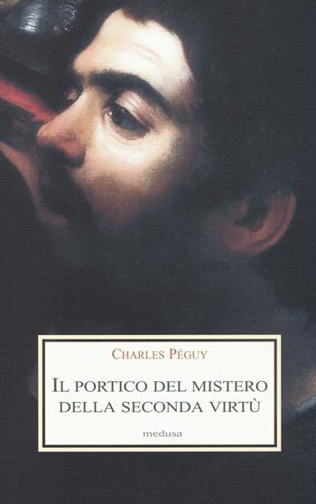 Il portico del mistero della seconda virtù - Charles Péguy - Libro Medusa Edizioni 2014, Le porpore | Libraccio.it