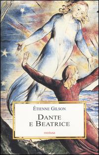 Dante e Beatrice. Saggi danteschi - Étienne Gilson - Libro Medusa Edizioni 2014, Le porpore | Libraccio.it