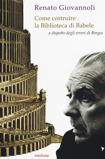 Come costruire la biblioteca di Babele a dispetto degli errori di Borges - Renato Giovannoli - Libro Medusa Edizioni 2015, Wunderkammer | Libraccio.it