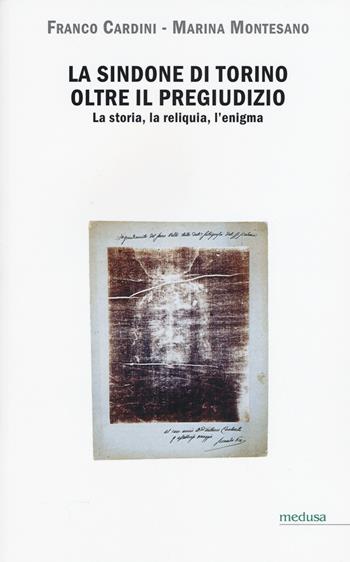 La Sindone di Torino oltre il pregiudizio. La storia, la reliquia, l'enigma - Franco Cardini, Marina Montesano - Libro Medusa Edizioni 2015, Hermes | Libraccio.it