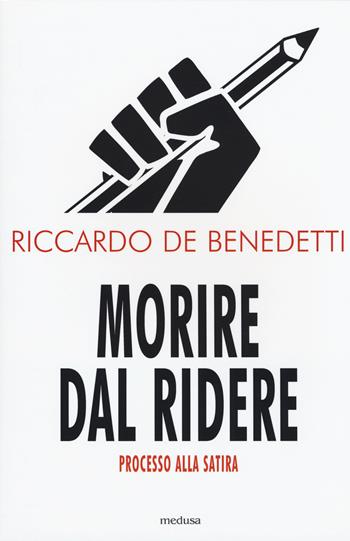 Morire dal ridere. Processo alla satira - Riccardo De Benedetti - Libro Medusa Edizioni 2015, La zona rossa | Libraccio.it