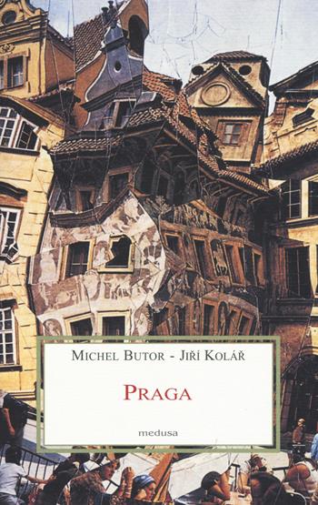 Praga - Michel Butor, Jirí Kolár - Libro Medusa Edizioni 2016, Le porpore | Libraccio.it