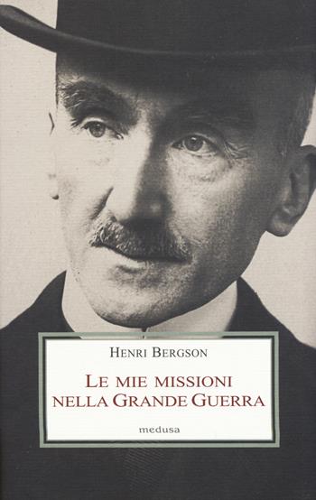 Le mie missioni nella grande guerra - Henri Bergson - Libro Medusa Edizioni 2015, Le porpore | Libraccio.it