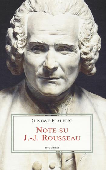 Note su J.-J. Rousseau. Testo francese a fronte - Gustave Flaubert - Libro Medusa Edizioni 2015, Le porpore | Libraccio.it