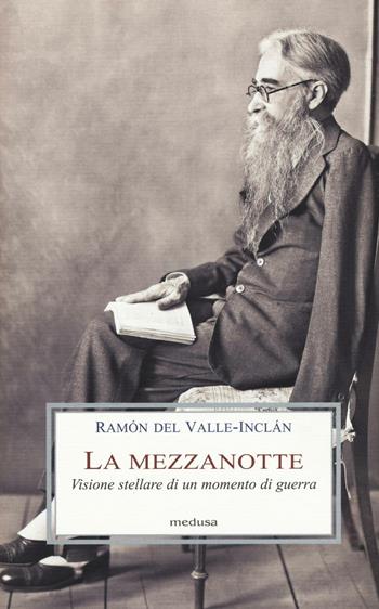 La mezzanotte. Visione stellare di un momento di guerra - Ramón del Valle-Inclán - Libro Medusa Edizioni 2016, Le porpore | Libraccio.it