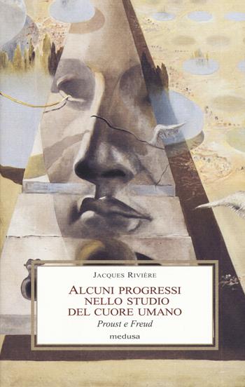 Alcuni progressi nello studio del cuore umano. Proust e Freud - Jacques Rivière - Libro Medusa Edizioni 2017, Le porpore | Libraccio.it