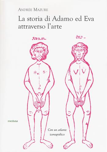 La storia di Adamo ed Eva attraverso l'arte - Andree Mazure - Libro Medusa Edizioni 2017, Wunderkammer | Libraccio.it