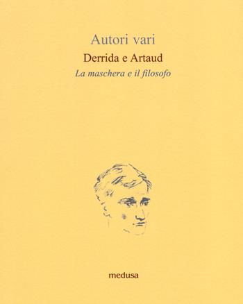 Derrida e Artaud. La maschera e il filosofo  - Libro Medusa Edizioni 2017, Le api | Libraccio.it