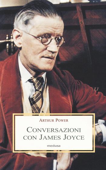 Conversazioni con James Joyce - Arthur Power - Libro Medusa Edizioni 2018, Le porpore | Libraccio.it