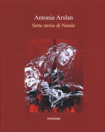 Sette storie di Natale - Antonia Arslan - Libro Medusa Edizioni 2017, Le api | Libraccio.it