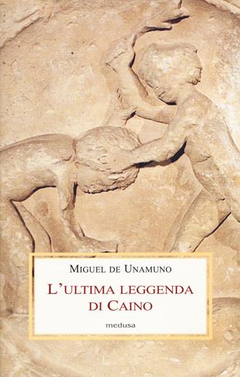 L' ultima leggenda di Caino - Miguel de Unamuno - Libro Medusa Edizioni 2018, Le porpore | Libraccio.it