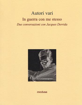 In guerra con me stesso. Due conversazioni con Jacques Derrida  - Libro Medusa Edizioni 2018, Le api | Libraccio.it