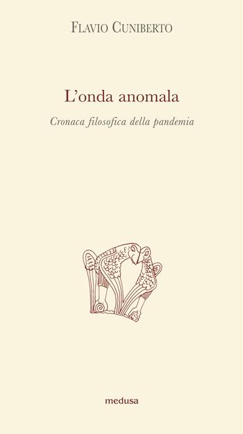L' onda anomala. Cronaca filosofica della pandemia - Flavio Cuniberto - Libro Medusa Edizioni 2021, Argonauti | Libraccio.it