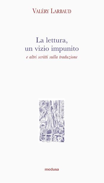 La lettura, un vizio impunito e altri scritti sulla traduzione - Valéry Larbaud - Libro Medusa Edizioni 2021, Argonauti | Libraccio.it