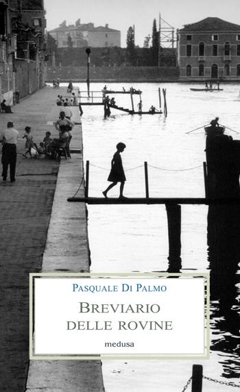 Breviario delle rovine. Poesie 1986-2021 - Pasquale Di Palmo - Libro Medusa Edizioni 2021, Le porpore | Libraccio.it
