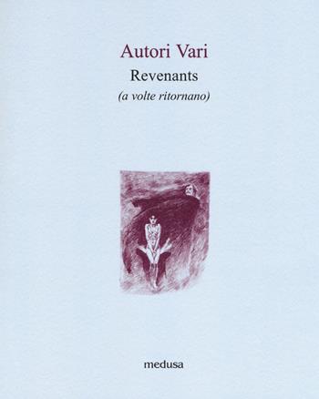 Revenants (a volte ritornano). Racconti d'incubi e fantasmi  - Libro Medusa Edizioni 2018, Le api | Libraccio.it