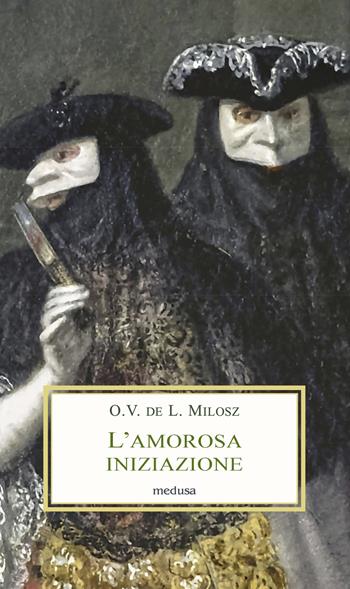 L' amorosa iniziazione - Oscar Vladislas Milosz, Riviere - Libro Medusa Edizioni 2021, Le porpore | Libraccio.it