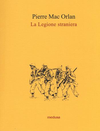 La legione straniera - Pierre Mac Orlan - Libro Medusa Edizioni 2019, Le api | Libraccio.it