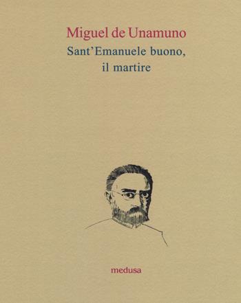 Sant'Emanuele buono, il martire - Miguel de Unamuno - Libro Medusa Edizioni 2019, Le api | Libraccio.it