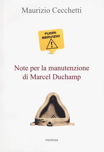 Fuori servizio. Note per la manutenzione di Marcel Duchamp - Maurizio Cecchetti - Libro Medusa Edizioni 2018, Wunderkammer | Libraccio.it
