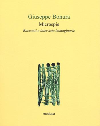Microspie. Racconti e interviste immaginarie - Giuseppe Bonura - Libro Medusa Edizioni 2018, Le api | Libraccio.it
