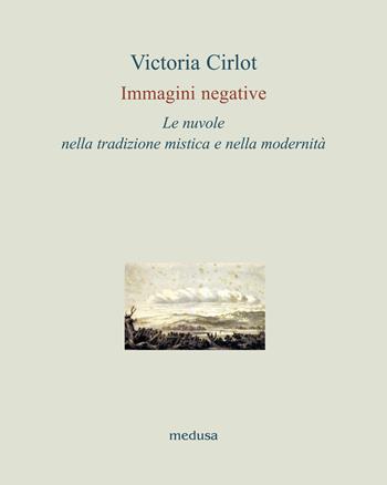 Immagini negative. Le nuvole nella tradizione mistica e nella modernità - Victoria Cirlot - Libro Medusa Edizioni 2021, Le api | Libraccio.it
