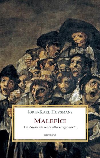 Malefíci. Da Gilles de Rais alla stregoneria - Joris-Karl Huysmans - Libro Medusa Edizioni 2020 | Libraccio.it