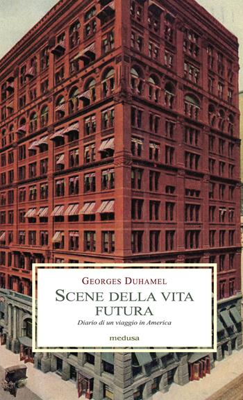 Scene della vita futura. Diario di un viaggio in America - Georges Duhamel - Libro Medusa Edizioni 2023, Le porpore | Libraccio.it