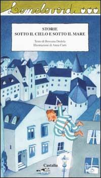 Storie sotto il cielo e sotto il mare - Rossana Dedola - Libro Castalia Casa Editrice 2002, Le meleverdi | Libraccio.it