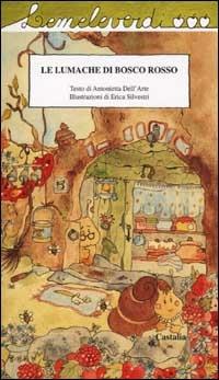 Le lumache di bosco rosso - Antonietta Dell'Arte, Erica Silvestri - Libro Castalia Casa Editrice 2002, Le meleverdi | Libraccio.it