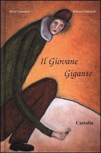 Il giovane gigante - Silvia Camodeca, Roberta Frattaroli - Libro Castalia Casa Editrice 2004, L'infanzia ritrovata | Libraccio.it