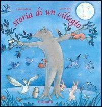 Storia di un ciliegio - Luigi Dal Cin, Anna Curti - Libro Castalia Casa Editrice 2004, L'infanzia ritrovata | Libraccio.it
