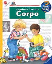Scopriamo il nostro corpo. Ediz. illustrata