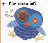 Che verso fai? Ediz. illustrata