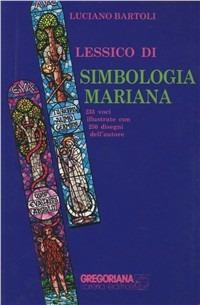 Lessico di simbologia mariana - Luciano Bartoli - Libro Gregoriana Libreria Editrice 2000, Alleluja | Libraccio.it