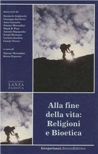 Alla fine della vita: religioni e bioetica  - Libro Gregoriana Libreria Editrice 2003, Progetti | Libraccio.it