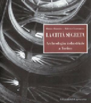 La città segreta. Archeologia industriale a Torino - Bruna Biamino, Valerio Castronovo - Libro Edizioni del Capricorno 2004 | Libraccio.it