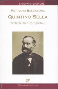 Quintino Sella - Pier Luigi Bassignana - Libro Edizioni del Capricorno 2005, Biografie storiche | Libraccio.it