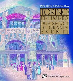 Torino effimera. Due secoli di grandi eventi - Pier Luigi Bassignana - Libro Edizioni del Capricorno 2006 | Libraccio.it