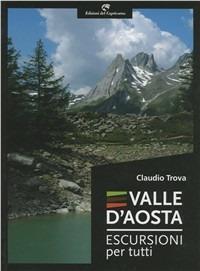 Valle d'Aosta. Escursioni per tutti - Claudio Trova - Libro Edizioni del Capricorno 2010 | Libraccio.it