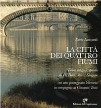 La città dei quattro fiumi. Torino lungo le sponde di Po, Dora, Stura, Sangone. Con una passeggiata letteraria in compagnia di Giovanni Tesio - Dario Lanzardo - Libro Edizioni del Capricorno 2010 | Libraccio.it