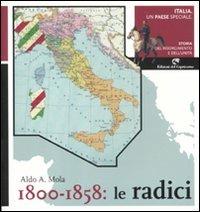 Italia, un paese speciale. Storia del Risorgimento e dell'Unità. Vol. 1: 1800-1858: Le radici. - Aldo A. Mola - Libro Edizioni del Capricorno 2011 | Libraccio.it