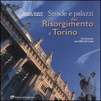 Strade e palazzi del Risorgimento a Torino. Sei itinerari dal 1800 all'Unità - Ornella Paletto, Giuseppe Parola - Libro Edizioni del Capricorno 2011 | Libraccio.it