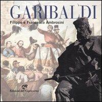 Garibaldi - Filippo Ambrosini, Francesco Ambrosini - Libro Edizioni del Capricorno 2011, Biografie storiche | Libraccio.it