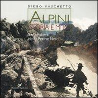 Alpini. Storia e mito. Sui sentieri delle Penne Nere - Diego Vaschetto - Libro Edizioni del Capricorno 2011 | Libraccio.it