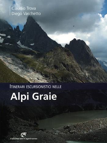 Itinerari escursionistici nelle Alpi Graie - Claudio Trova, Diego Vaschetto - Libro Edizioni del Capricorno 2012 | Libraccio.it