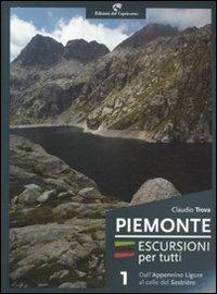 Piemonte. Escursioni per tutti. Vol. 1: Dall'Appennino ligure al colle del Sestrière. - Claudio Trova - Libro Edizioni del Capricorno 2011 | Libraccio.it