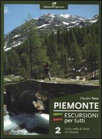 Piemonte. Escursioni per tutti. Vol. 2: Dalla valle di Susa all'Ossola. - Claudio Trova - Libro Edizioni del Capricorno 2011 | Libraccio.it