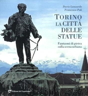Torino la città delle statue. Fantasmi di pietra sulla scena urbana. Ediz. illustrata - Dario Lanzardo, Francesco Poli - Libro Edizioni del Capricorno 2012 | Libraccio.it
