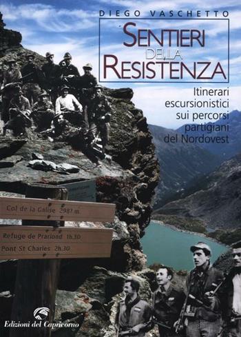 Sentieri della resistenza. Itinerari escursionistici sui percorsi partigiani del Nordovest - Diego Vaschetto - Libro Edizioni del Capricorno 2012 | Libraccio.it